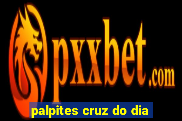 palpites cruz do dia